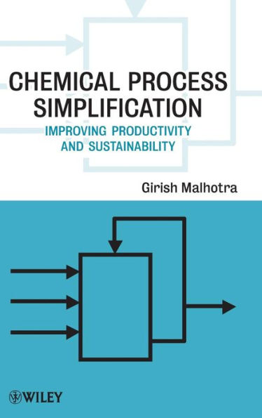 Chemical Process Simplification: Improving Productivity and Sustainability / Edition 1