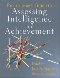 Title: Practitioner's Guide to Assessing Intelligence and Achievement, Author: Jack A. Naglieri