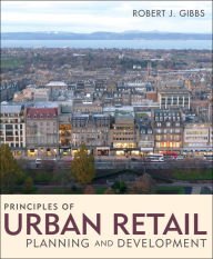 Title: Principles of Urban Retail Planning and Development / Edition 1, Author: Robert J. Gibbs