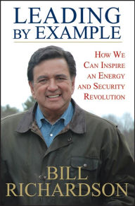 Title: Leading by Example: How We Can Inspire an Energy and Security Revolution, Author: Bill Richardson