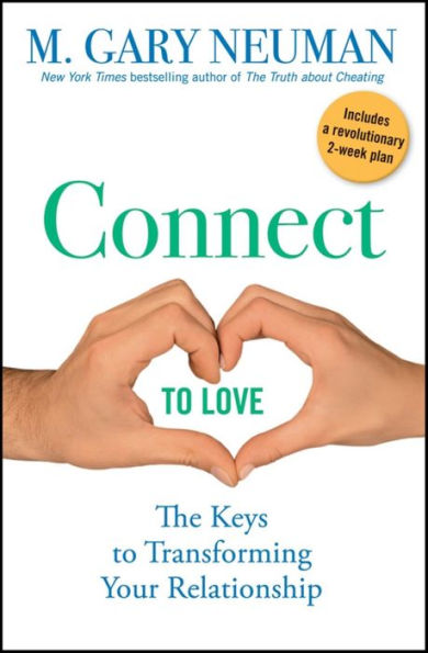 Connect to Love: The Keys to Transforming Your Relationship