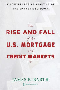 Title: The Rise and Fall of the US Mortgage and Credit Markets: A Comprehensive Analysis of the Market Meltdown, Author: James Barth