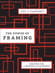 Title: The Power of Framing: Creating the Language of Leadership / Edition 2, Author: Gail T. Fairhurst