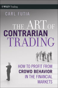 Title: The Art of Contrarian Trading: How to Profit from Crowd Behavior in the Financial Markets, Author: Carl Futia