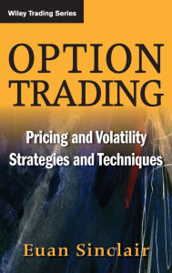 Title: Option Trading: Pricing and Volatility Strategies and Techniques / Edition 1, Author: Euan Sinclair
