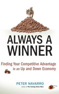 Title: Always a Winner: Finding Your Competitive Advantage in an Up and Down Economy, Author: Peter Navarro