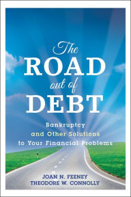 Title: The Road Out of Debt + Website: Bankruptcy and Other Solutions to Your Financial Problems, Author: J. N. Feeney