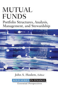 Title: Mutual Funds: Portfolio Structures, Analysis, Management, and Stewardship / Edition 1, Author: John A. Haslem
