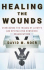 Healing the Wounds: Overcoming the Trauma of Layoffs and Revitalizing Downsized Organizations