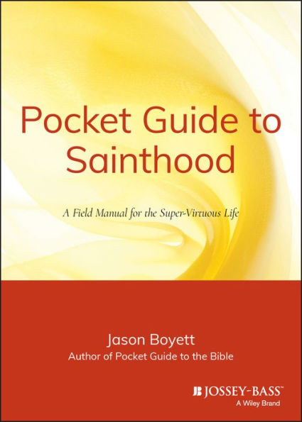 Pocket Guide to Sainthood: The Field Manual for the Super-Virtuous Life