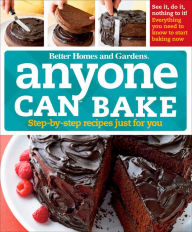 Title: Anyone Can Bake: Step-By-Step Recipes Just for You, Author: Better Homes and Gardens