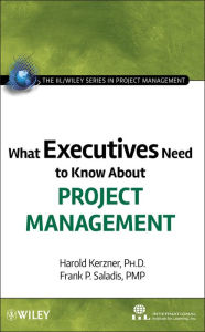 Title: What Executives Need to Know about Project Management / Edition 1, Author: International Institute for Learning