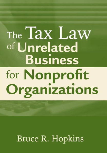 The Tax Law of Unrelated Business for Nonprofit Organizations / Edition 1