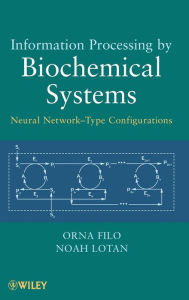 Title: Information Processing by Biochemical Systems: Neural Network-Type Configurations / Edition 1, Author: Orna Filo