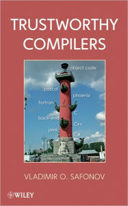 Title: Trustworthy Compilers / Edition 1, Author: Vladimir O. Safonov