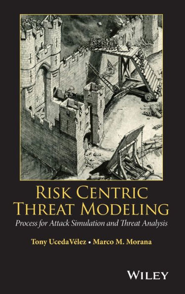 Risk Centric Threat Modeling: Process for Attack Simulation and Threat Analysis / Edition 1