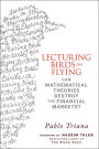 Lecturing Birds on Flying: Can Mathematical Theories Destroy the Financial Markets?