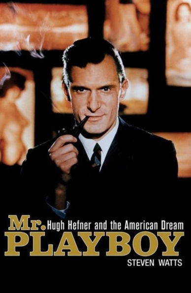 Mr. Playboy: Hugh Hefner and the American Dream