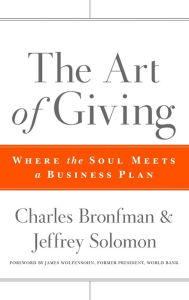 Title: The Art of Giving: Where the Soul Meets a Business Plan, Author: Charles Bronfman