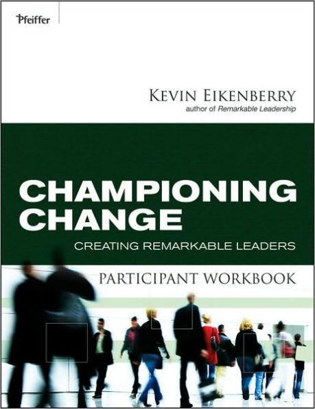 Championing Change Participant Workbook: Creating Remarkable Leaders / Edition 1