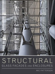 Title: Structural Glass Facades and Enclosures / Edition 1, Author: Mic Patterson