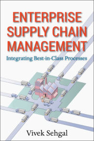Title: Enterprise Supply Chain Management: Integrating Best in Class Processes, Author: Vivek Sehgal