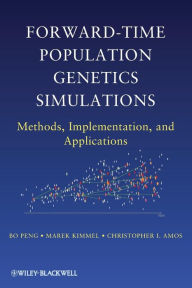 Title: Forward-Time Population Genetics Simulations: Methods, Implementation, and Applications / Edition 1, Author: Bo Peng