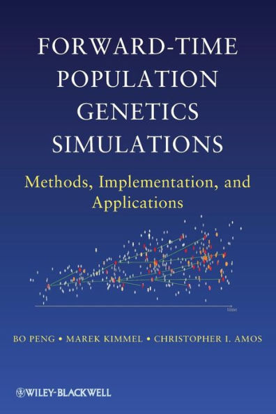 Forward-Time Population Genetics Simulations: Methods, Implementation, and Applications / Edition 1