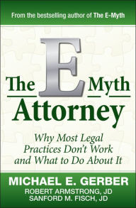 Title: The E-Myth Attorney: Why Most Legal Practices Don't Work and What to Do about It, Author: Michael E. Gerber