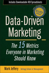 Title: Data-Driven Marketing: The 15 Metrics Everyone in Marketing Should Know / Edition 1, Author: Mark Jeffery