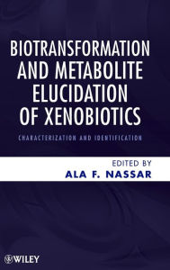 Title: Biotransformation and Metabolite Elucidation of Xenobiotics: Characterization and Identification / Edition 1, Author: Ala F. Nassar