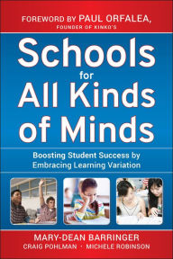 Title: Schools for All Kinds of Minds: Boosting Student Success by Embracing Learning Variation / Edition 1, Author: Mary-Dean Barringer