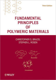 Title: Fundamental Principles of Polymeric Materials / Edition 3, Author: Christopher S. Brazel