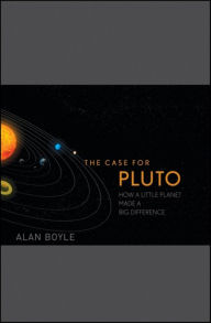 Title: The Case for Pluto: How a Little Planet Made a Big Difference, Author: Alan Boyle