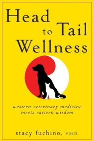 Title: Head to Tail Wellness: Western Veterinary Medicine Meets Eastern Wisdom, Author: Stacy Fuchino