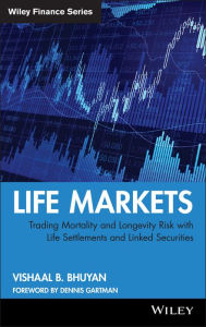 Title: Life Markets: Trading Mortality and Longevity Risk with Life Settlements and Linked Securities, Author: Vishaal B. Bhuyan