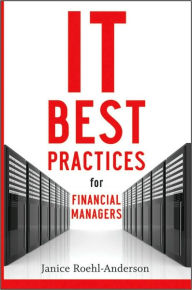 Title: IT Best Practices for Financial Managers / Edition 1, Author: Janice M. Roehl-Anderson