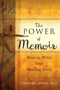 Title: The Power of Memoir: How to Write Your Healing Story, Author: Linda Myers