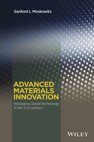 Advanced Materials Innovation: Managing Global Technology in the 21st century / Edition 1