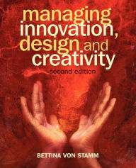 Title: Managing Innovation, Design and Creativity / Edition 2, Author: Bettina von Stamm