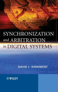 Title: Synchronization and Arbitration in Digital Systems / Edition 1, Author: David J. Kinniment