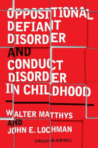 Title: Oppositional Defiant Disorder and Conduct Disorder in Childhood / Edition 1, Author: Walter Matthys