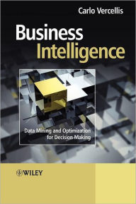 Title: Business Intelligence: Data Mining and Optimization for Decision Making / Edition 1, Author: Carlo Vercellis