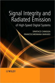 Title: Signal Integrity and Radiated Emission of High-Speed Digital Systems / Edition 1, Author: Spartaco Caniggia