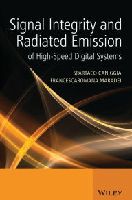 Title: Signal Integrity and Radiated Emission of High-Speed Digital Systems / Edition 1, Author: Spartaco Caniggia