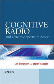 Title: Cognitive Radio and Dynamic Spectrum Access / Edition 1, Author: Lars Berlemann