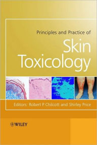 Title: Principles and Practice of Skin Toxicology / Edition 1, Author: Robert Chilcott