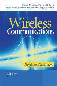 Title: Wireless Communications: Algorithmic Techniques / Edition 1, Author: Giorgio A. Vitetta