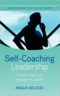 Self-Coaching Leadership: Simple steps from Manager to Leader / Edition 1