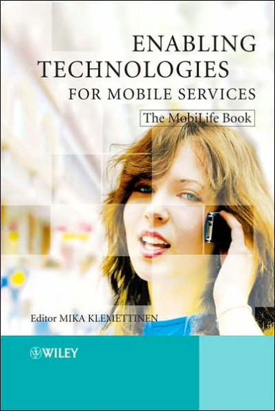 Enabling Technologies for Mobile Services: The MobiLife Book / Edition 1